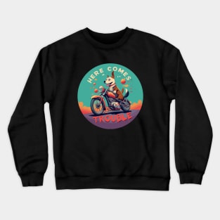 Here Comes Trouble Crewneck Sweatshirt